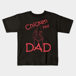 Chicken Fed Dad Kids T-Shirt